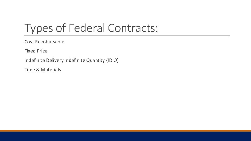 Types of Federal Contracts: Cost Reimbursable Fixed Price Indefinite Delivery Indefinite Quantity (IDIQ) Time