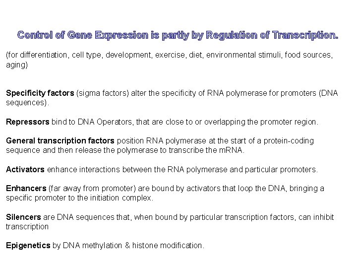 Control of Gene Expression is partly by Regulation of Transcription. (for differentiation, cell type,