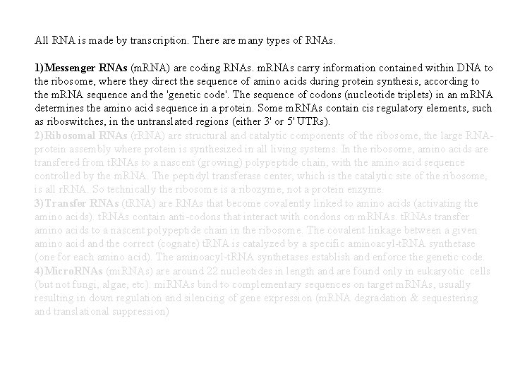 All RNA is made by transcription. There are many types of RNAs. 1)Messenger RNAs