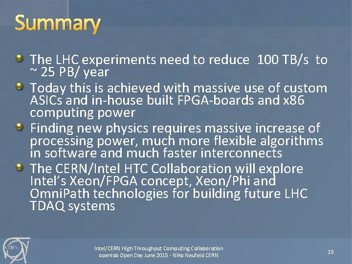 Summary The LHC experiments need to reduce 100 TB/s to ~ 25 PB/ year
