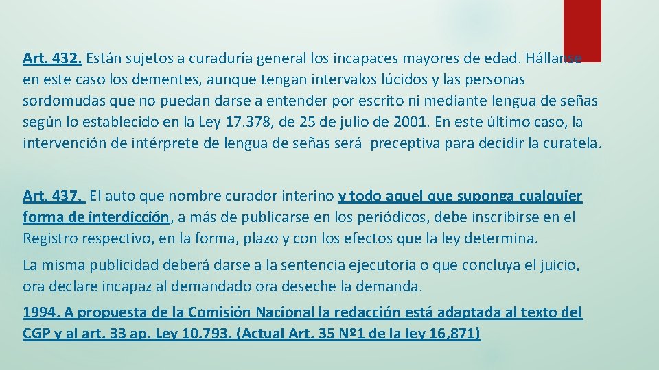 Art. 432. Están sujetos a curaduría general los incapaces mayores de edad. Hállanse en