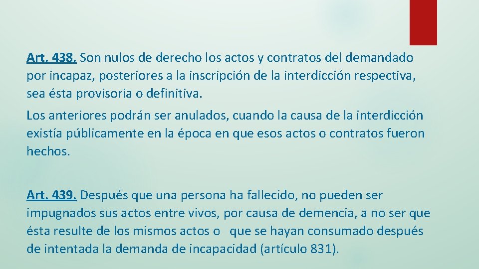 Art. 438. Son nulos de derecho los actos y contratos del demandado por incapaz,