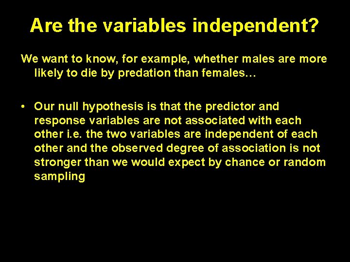Are the variables independent? We want to know, for example, whether males are more