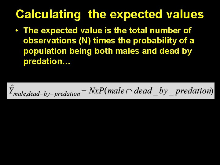 Calculating the expected values • The expected value is the total number of observations