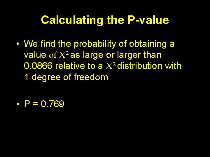 Calculating the P-value • We find the probability of obtaining a value of Χ