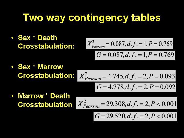 Two way contingency tables • Sex * Death Crosstabulation: • Sex * Marrow Crosstabulation: