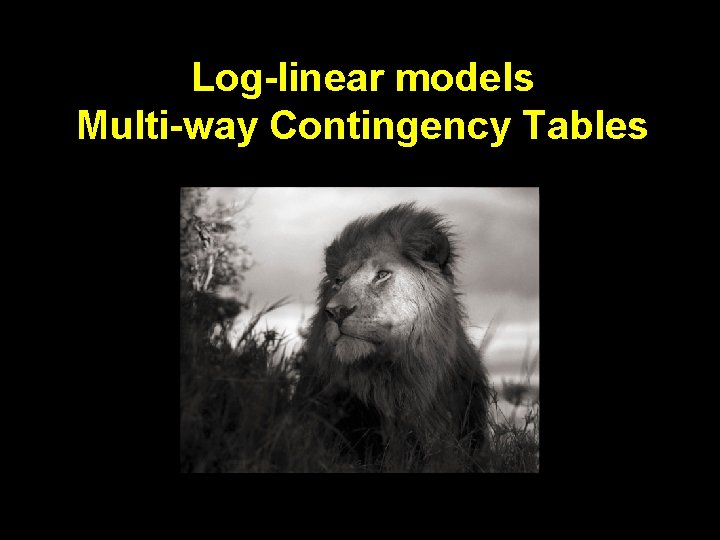 Log-linear models Multi-way Contingency Tables 