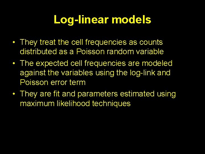 Log-linear models • They treat the cell frequencies as counts distributed as a Poisson