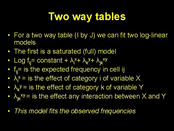 Two way tables • For a two way table (I by J) we can