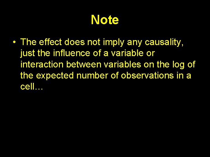 Note • The effect does not imply any causality, just the influence of a