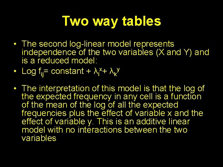 Two way tables • The second log-linear model represents independence of the two variables