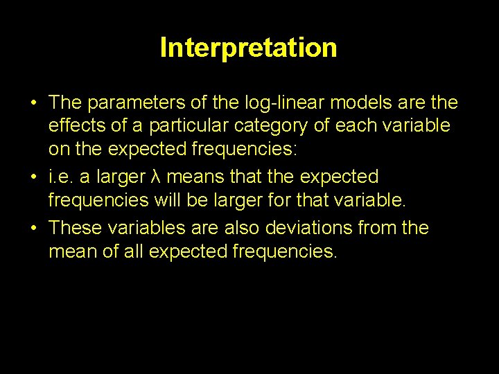 Interpretation • The parameters of the log-linear models are the effects of a particular