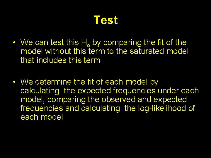 Test • We can test this Ho by comparing the fit of the model
