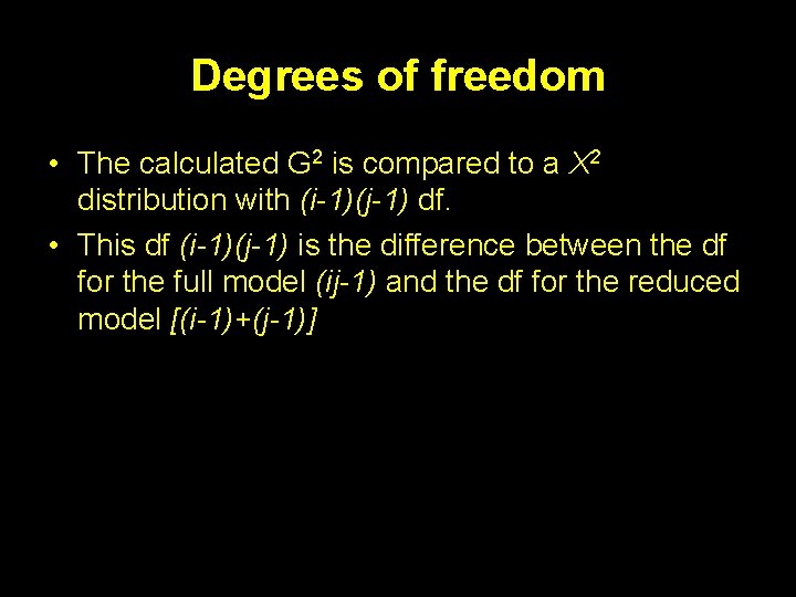 Degrees of freedom • The calculated G 2 is compared to a Χ 2