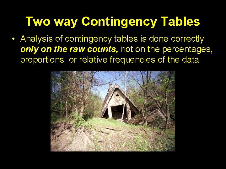 Two way Contingency Tables • Analysis of contingency tables is done correctly on the