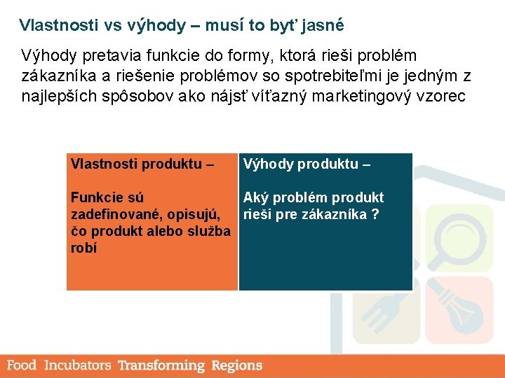 Vlastnosti vs výhody – musí to byť jasné Výhody pretavia funkcie do formy, ktorá