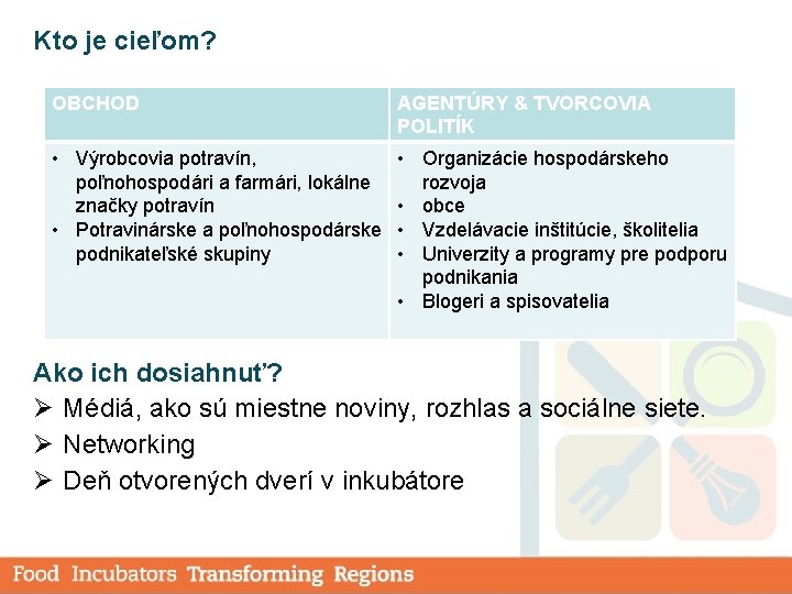 Kto je cieľom? OBCHOD • Výrobcovia potravín, poľnohospodári a farmári, lokálne značky potravín •