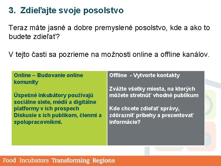 3. Zdieľajte svoje posolstvo Teraz máte jasné a dobre premyslené posolstvo, kde a ako