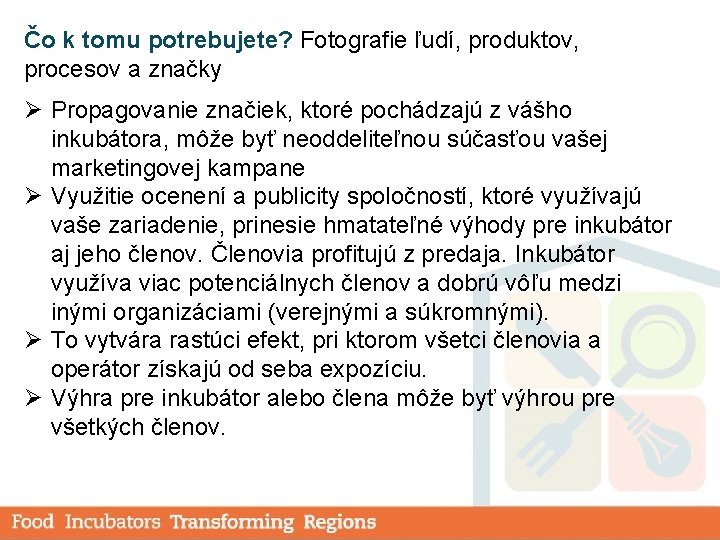 Čo k tomu potrebujete? Fotografie ľudí, produktov, procesov a značky Ø Propagovanie značiek, ktoré