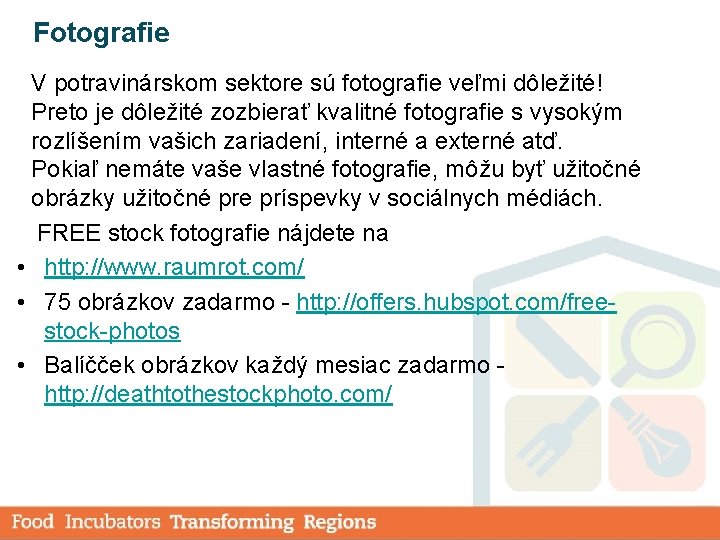 Fotografie V potravinárskom sektore sú fotografie veľmi dôležité! Preto je dôležité zozbierať kvalitné fotografie