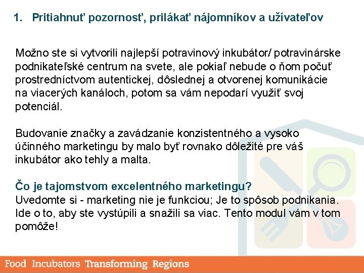 1. Pritiahnuť pozornosť, prilákať nájomníkov a užívateľov Možno ste si vytvorili najlepší potravinový inkubátor/