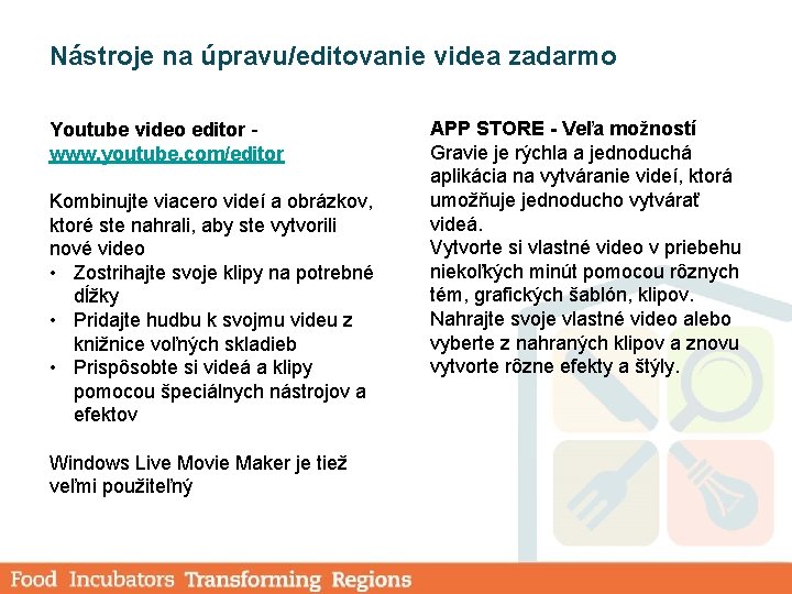 Nástroje na úpravu/editovanie videa zadarmo Youtube video editor - www. youtube. com/editor Kombinujte viacero