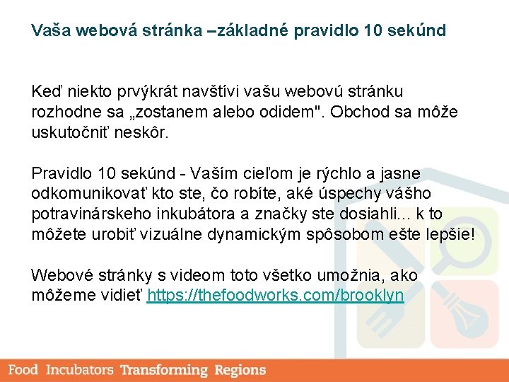 Vaša webová stránka –základné pravidlo 10 sekúnd Keď niekto prvýkrát navštívi vašu webovú stránku