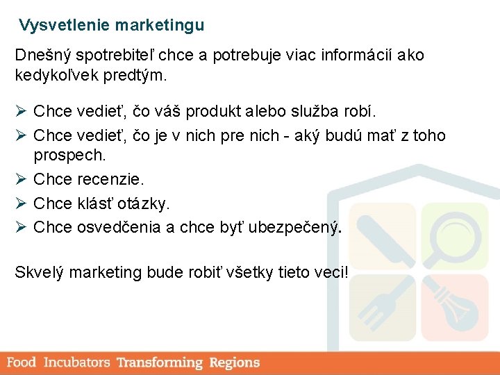 Vysvetlenie marketingu Dnešný spotrebiteľ chce a potrebuje viac informácií ako kedykoľvek predtým. Ø Chce