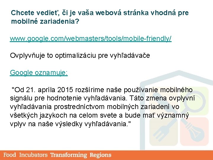 Chcete vedieť, či je vaša webová stránka vhodná pre mobilné zariadenia? www. google. com/webmasters/tools/mobile-friendly/