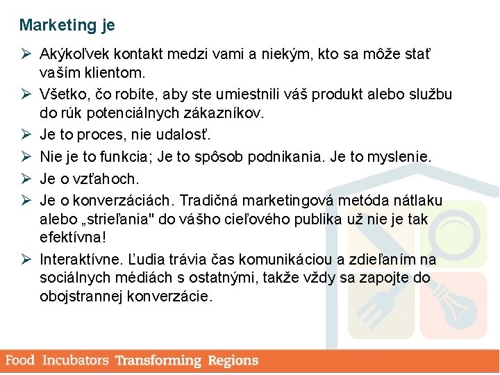 Marketing je Ø Akýkoľvek kontakt medzi vami a niekým, kto sa môže stať vaším