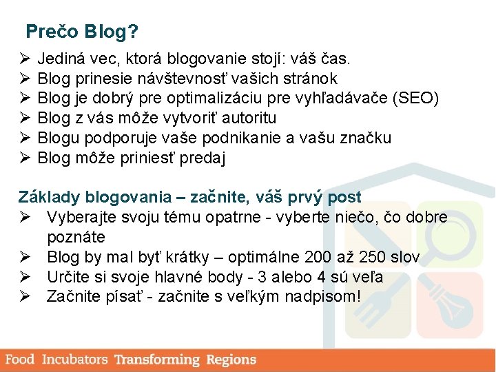 Prečo Blog? Ø Ø Ø Jediná vec, ktorá blogovanie stojí: váš čas. Blog prinesie