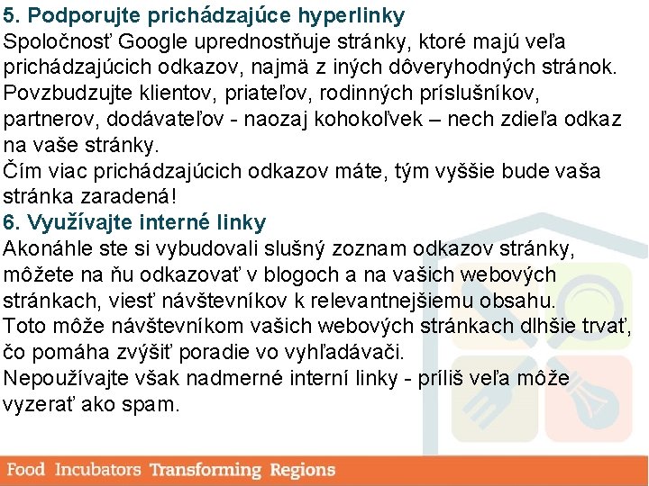 5. Podporujte prichádzajúce hyperlinky Spoločnosť Google uprednostňuje stránky, ktoré majú veľa prichádzajúcich odkazov, najmä