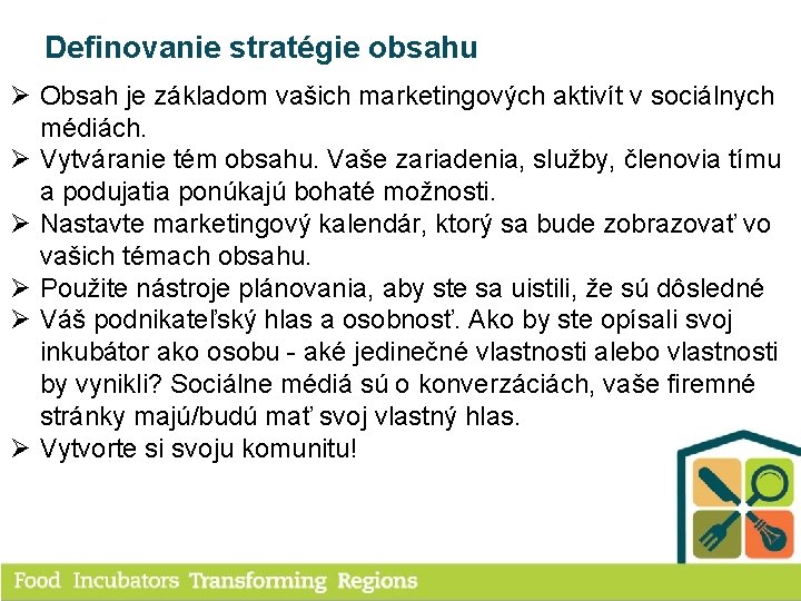 Definovanie stratégie obsahu Ø Obsah je základom vašich marketingových aktivít v sociálnych médiách. Ø