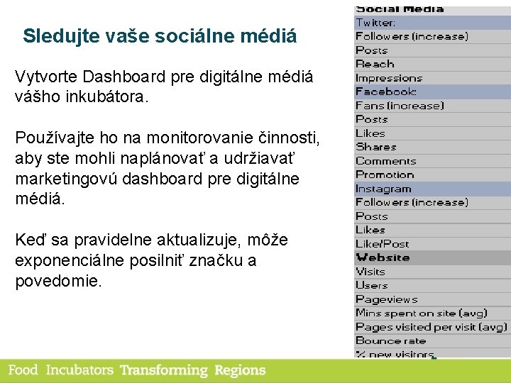 Sledujte vaše sociálne médiá Vytvorte Dashboard pre digitálne médiá vášho inkubátora. Používajte ho na