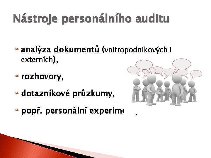 Nástroje personálního auditu analýza dokumentů (vnitropodnikových i externích), rozhovory, dotazníkové průzkumy, popř. personální experimenty.