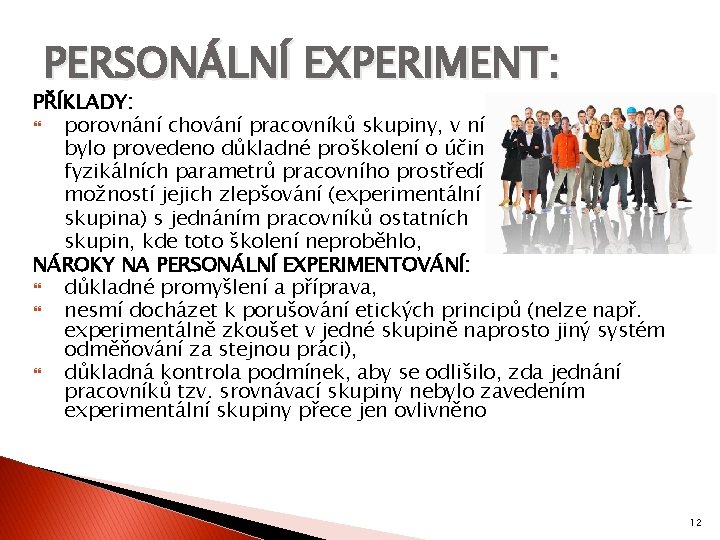 PERSONÁLNÍ EXPERIMENT: PŘÍKLADY: porovnání chování pracovníků skupiny, v níž bylo provedeno důkladné proškolení o