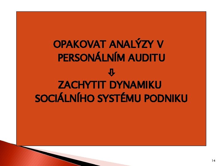 OPAKOVAT ANALÝZY V PERSONÁLNÍM AUDITU ZACHYTIT DYNAMIKU SOCIÁLNÍHO SYSTÉMU PODNIKU 14 