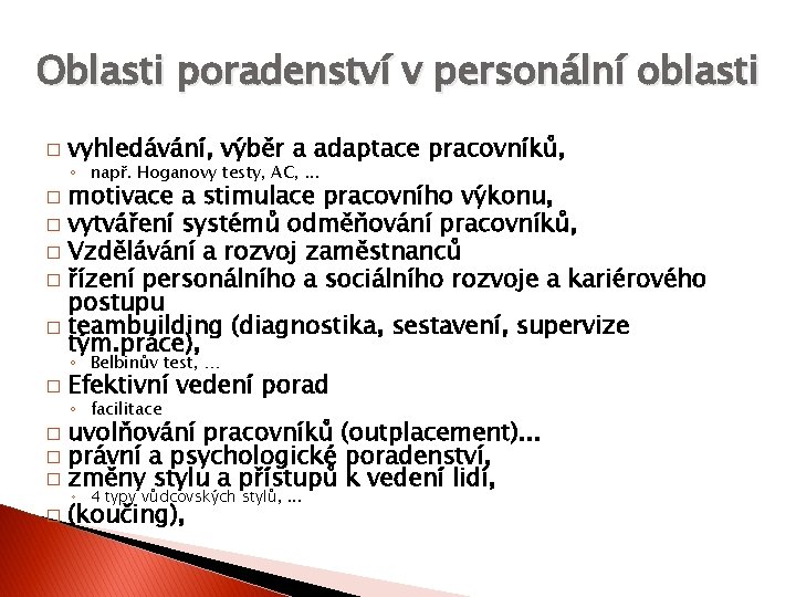 Oblasti poradenství v personální oblasti � vyhledávání, výběr a adaptace pracovníků, ◦ např. Hoganovy