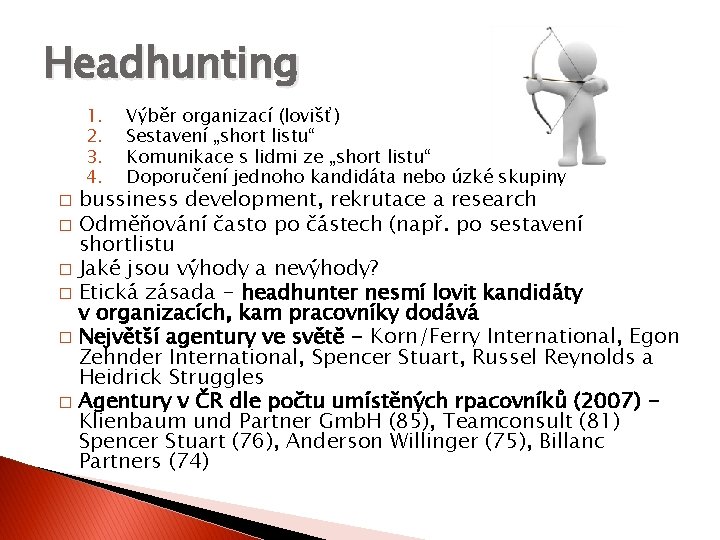 Headhunting 1. 2. 3. 4. Výběr organizací (lovišť) Sestavení „short listu“ Komunikace s lidmi