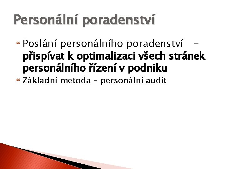 Personální poradenství Poslání personálního poradenství – přispívat k optimalizaci všech stránek personálního řízení v