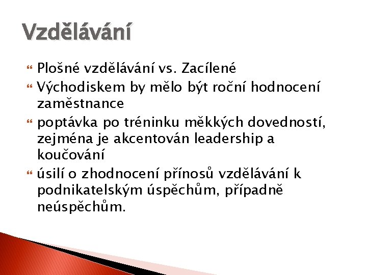 Vzdělávání Plošné vzdělávání vs. Zacílené Východiskem by mělo být roční hodnocení zaměstnance poptávka po