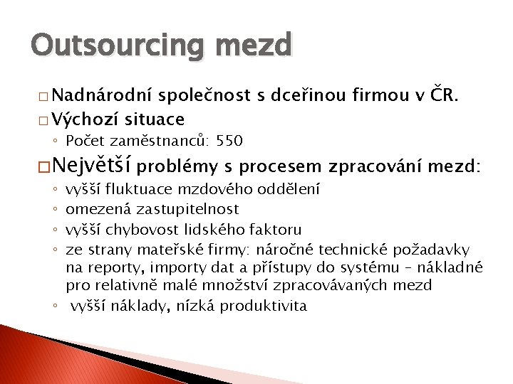 Outsourcing mezd � Nadnárodní společnost s dceřinou firmou v ČR. � Výchozí situace ◦