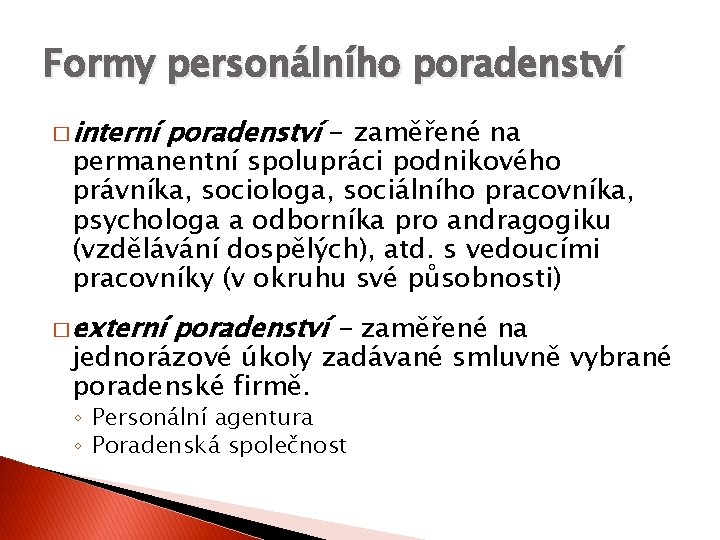 Formy personálního poradenství � interní poradenství - zaměřené na permanentní spolupráci podnikového právníka, sociologa,