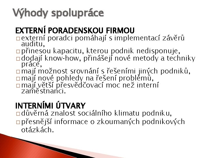 Výhody spolupráce EXTERNÍ PORADENSKOU FIRMOU � externí poradci pomáhají s implementací závěrů auditu, �