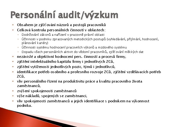 Personální audit/výzkum Obsahem je zjišťování názorů a postojů pracovníků Celková kontrola personálních činností v