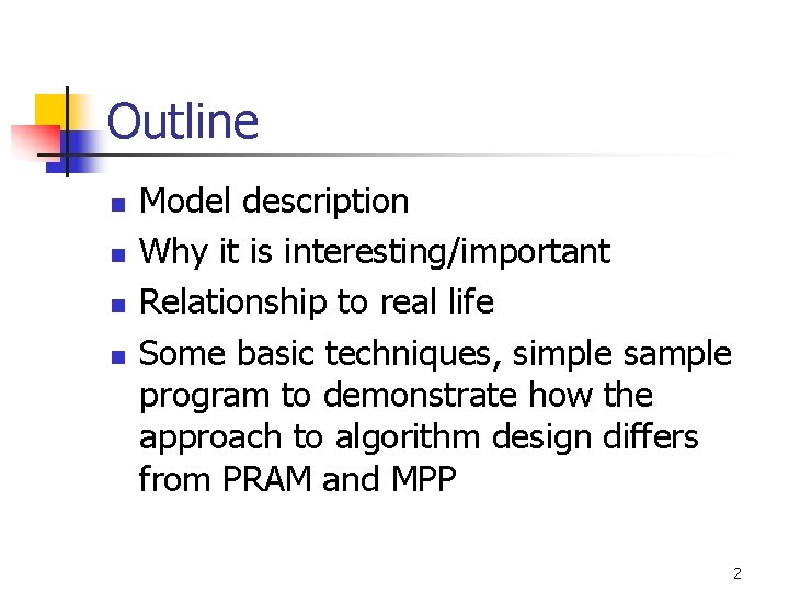 Outline n n Model description Why it is interesting/important Relationship to real life Some