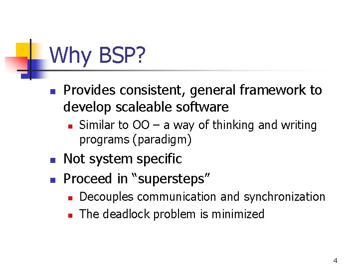 Why BSP? n Provides consistent, general framework to develop scaleable software n n n