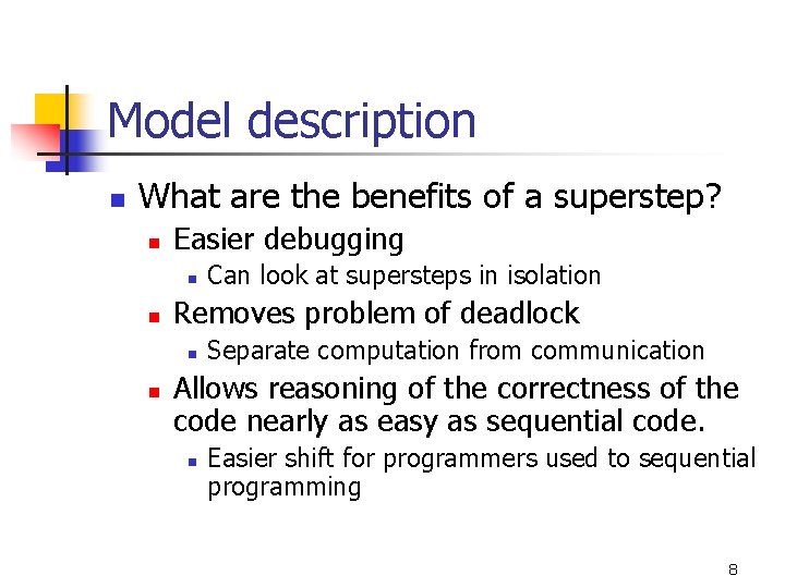 Model description n What are the benefits of a superstep? n Easier debugging n