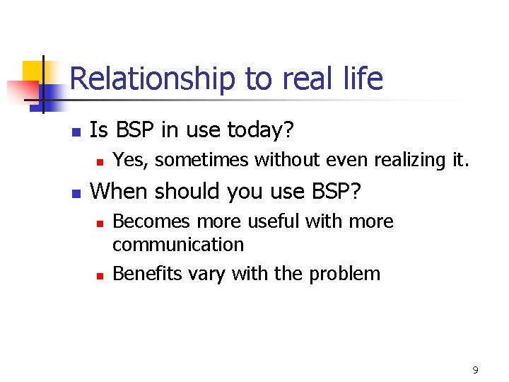 Relationship to real life n Is BSP in use today? n n Yes, sometimes
