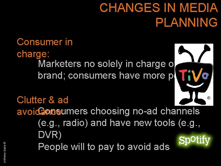 CHANGES IN MEDIA PLANNING Anthony Dudo © Consumer in charge: Marketers no solely in